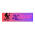 Be Fearless Bumper Sticker — Gradient ‘TNT Lady Shredders’ Motivational Decal